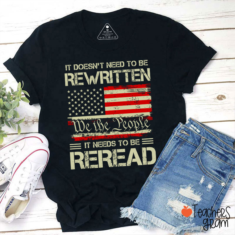 It Doesn't To Be Rewritten It Needs To Be Reread Teacher T-Shirt