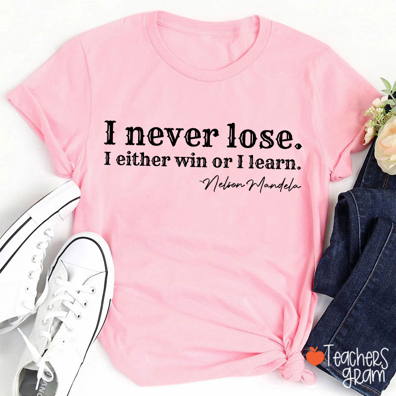I Never Lose I Either Win Or Learn Teacher T-Shirt