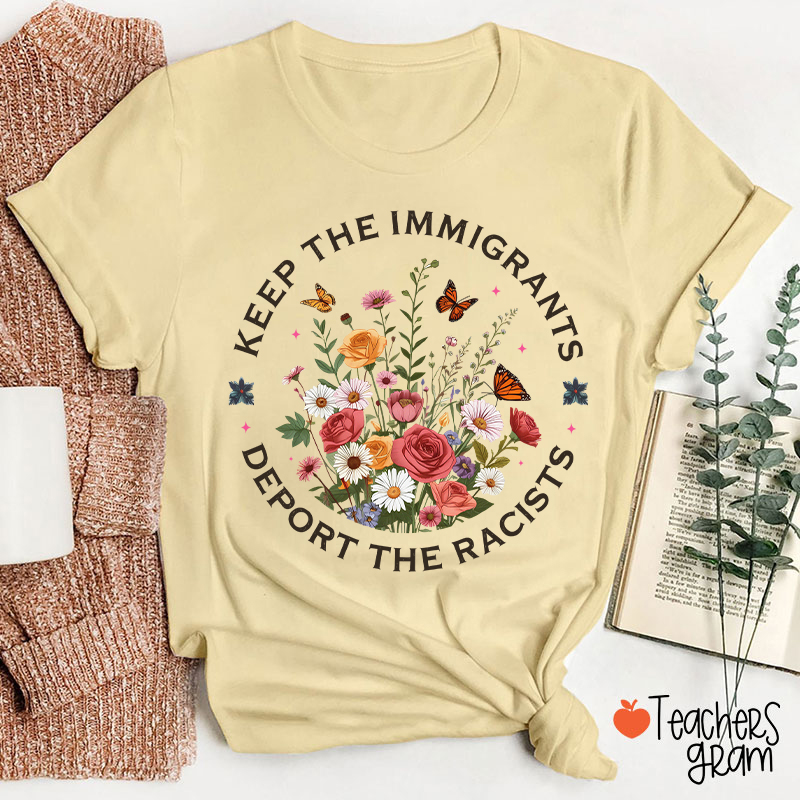 Keep The Immigrants Deport The Racists Teacher T-Shirt