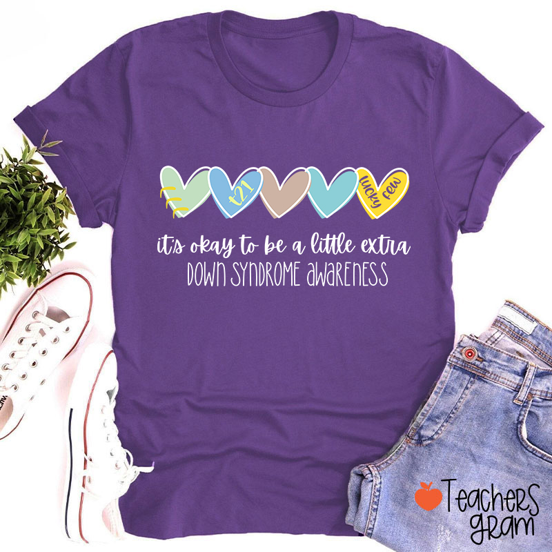 It's Ok To Be A Little Extra Down Syndrome Awareness Teacher T-Shirt