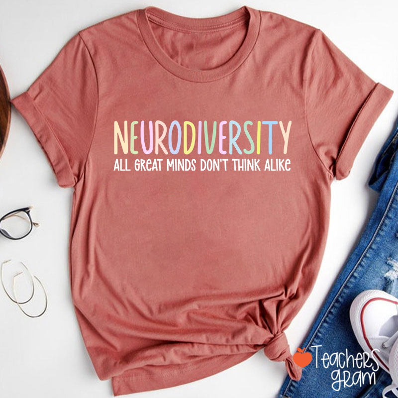 Neurodiversity All Great Minds Don't Think Alike Teacher T-Shirt