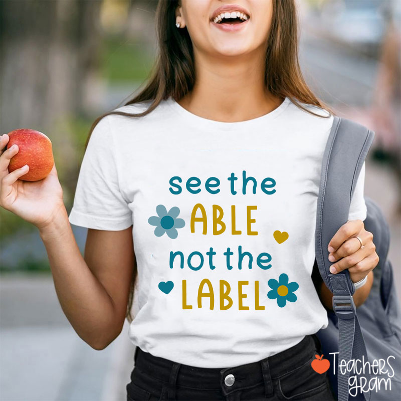 See The Able Not The Label Down Syndrome Teacher T-Shirt