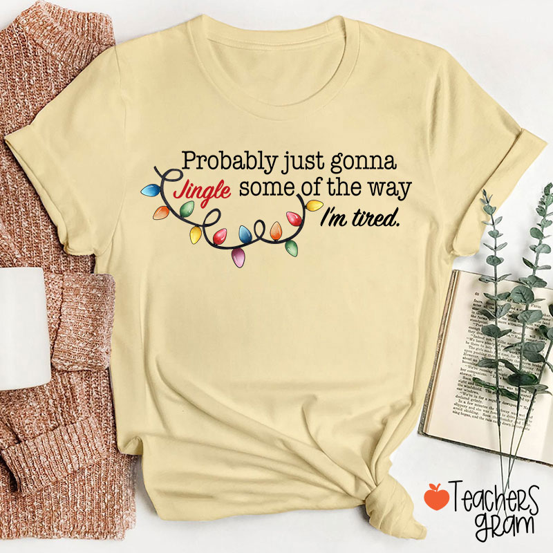 Jingle Some Of The Way I'm Tired Funny Christmas Teacher T-shirt