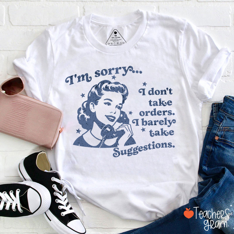 I Don't Take Orders I Barely Take Suggestions Teacher T-Shirt