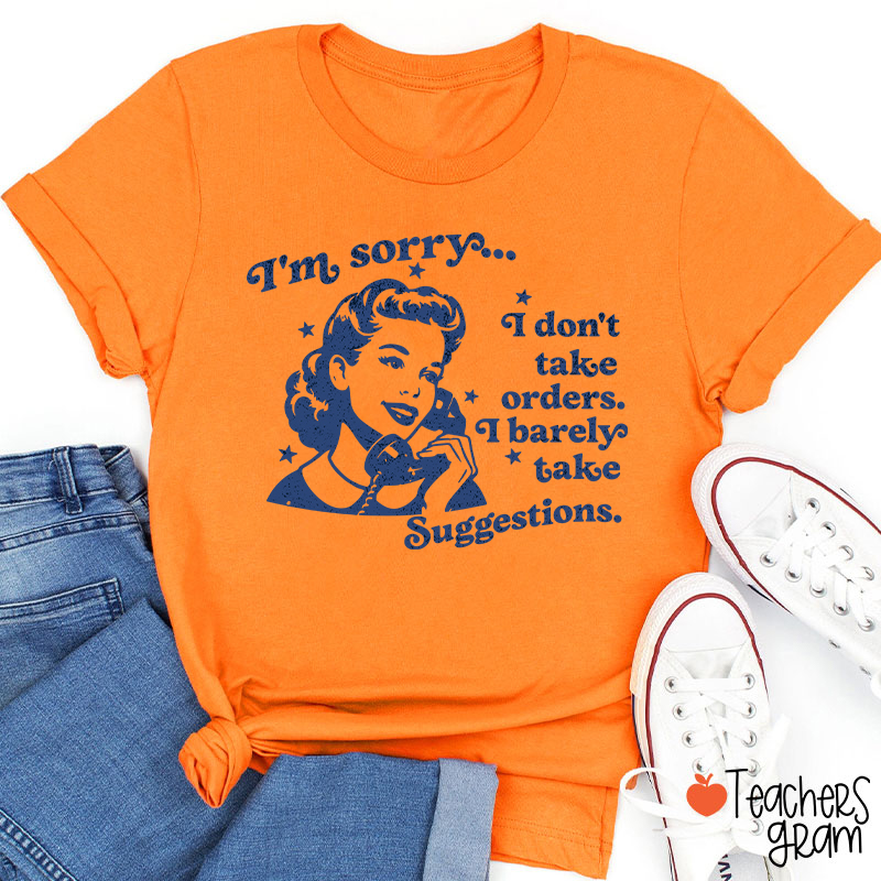 I Don't Take Orders I Barely Take Suggestions Teacher T-Shirt