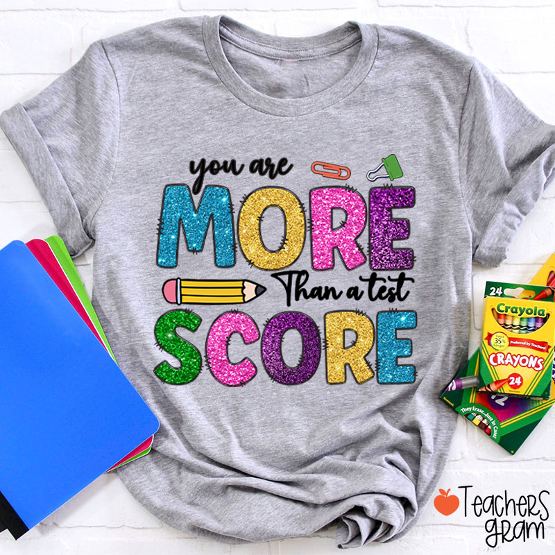 You Are More Than A Test Score Teacher T-Shirt