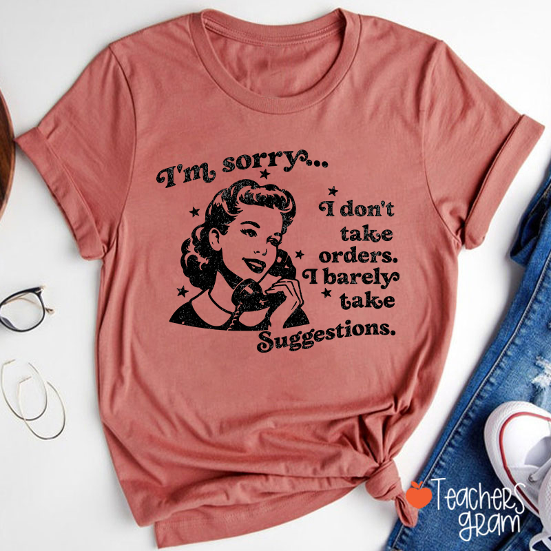 I Don't Take Orders I Barely Take Suggestions Teacher T-Shirt