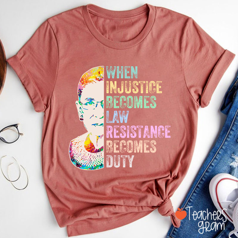 When Injustice Becomes Law Teacher T-Shirt