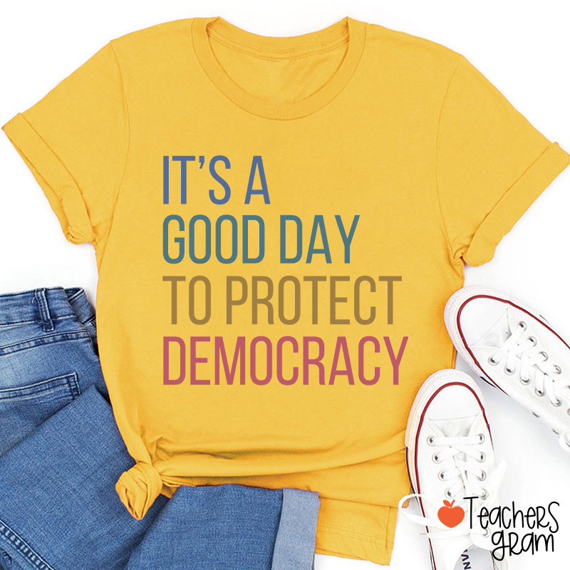 It's A Good Day To Protect Democracy Teacher T-Shirt