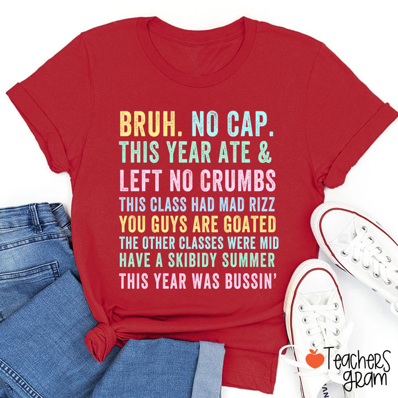 Bruh No Cap This Year Ate And Left No Crumbs Teacher T-Shirt