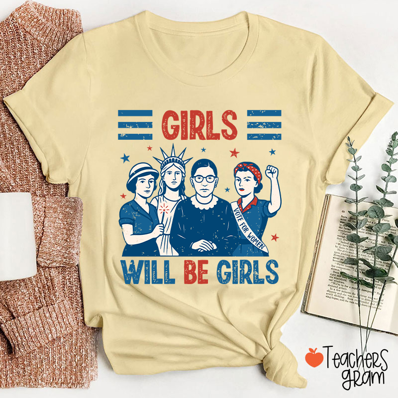 Girls Will Be Girls Feminism Teacher T-Shirt