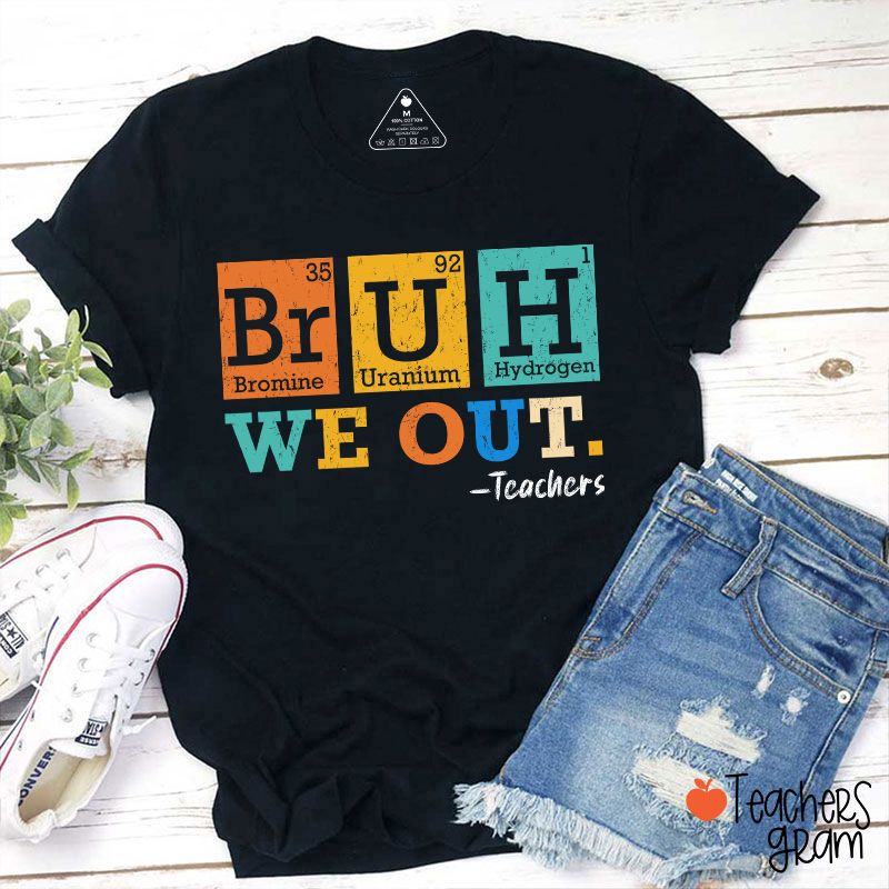Bruh We Out Chemical Elements Teacher T-Shirt