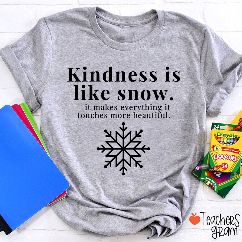 Kindness Is Like Snow Teacher T-Shirt