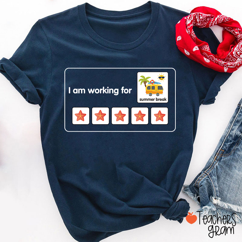 I Am Working For Summer Break Teacher T-Shirt