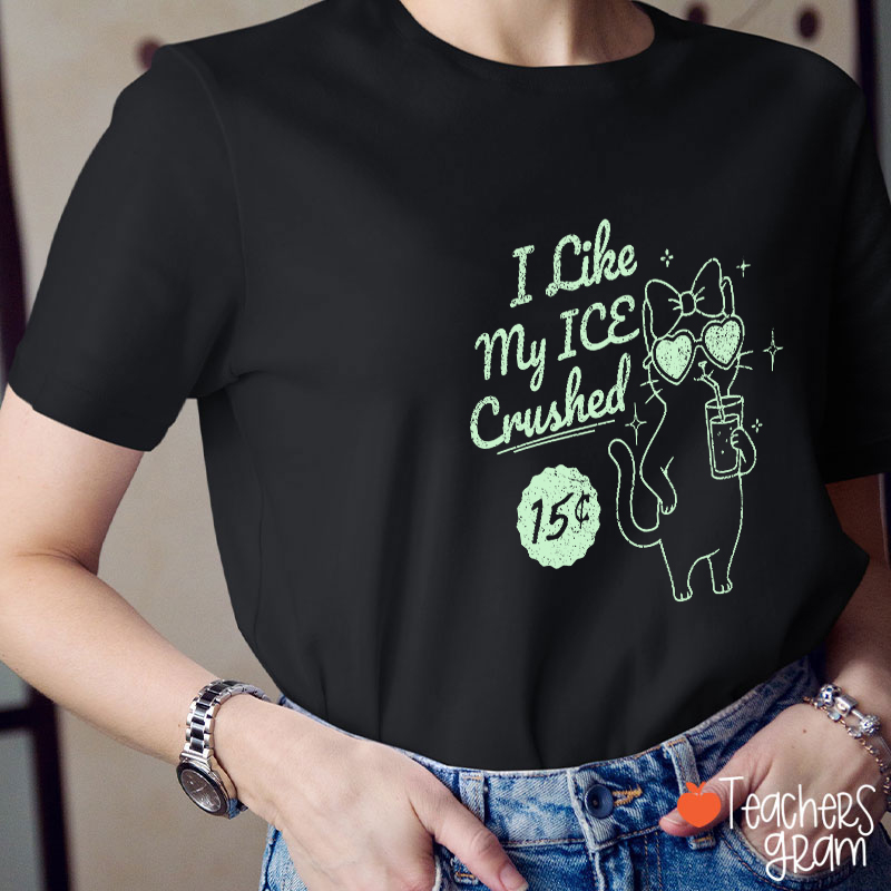 I Like My Ice Crushed Teacher T-Shirt