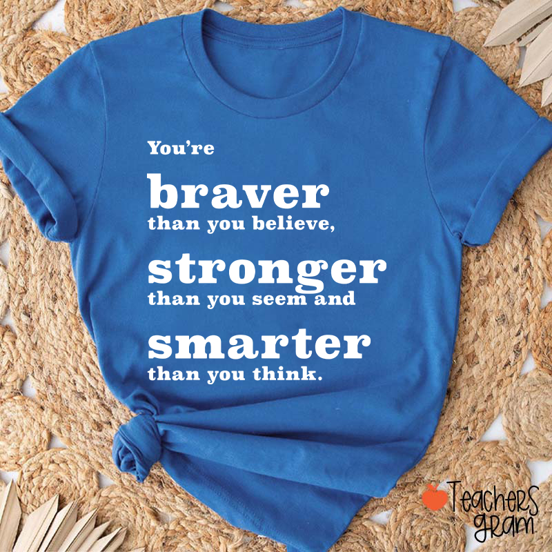 You're Braver Than You Believe Teacher T-Shirt