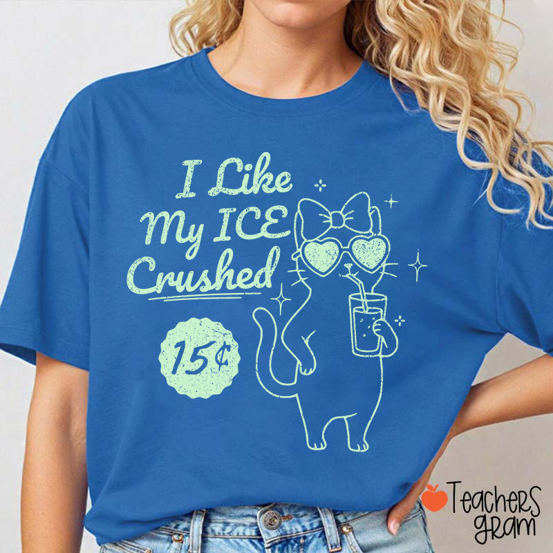 I Like My Ice Crushed Teacher T-Shirt