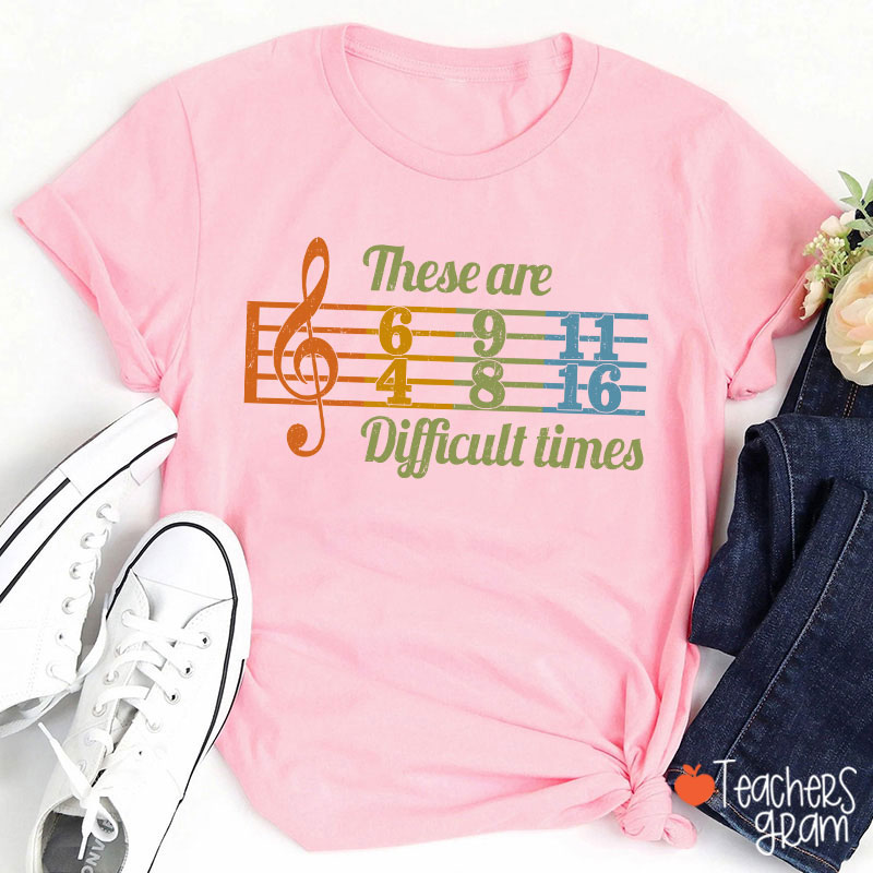These Are Difficult Times Music Teacher T-Shirt