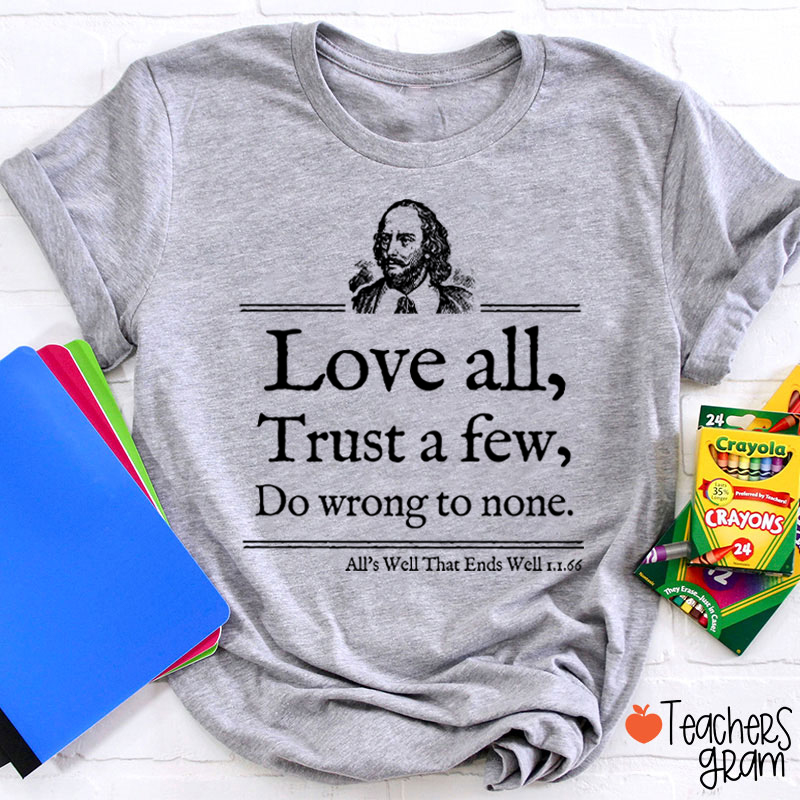 Love All Trust A Few Do Wrong To None Teacher T-Shirt