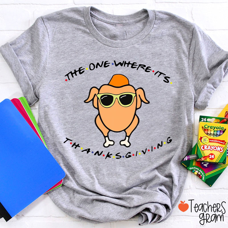 The One Where Its Thanksgiving Teacher T-Shirt