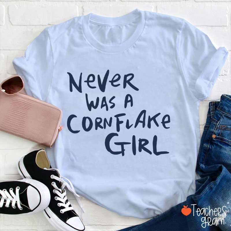 Never Was A Cornflake Girl Teacher T-Shirt