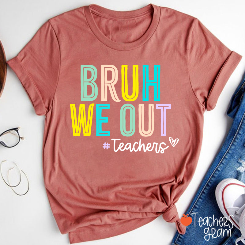 Bruh We Out Last Day Of School Teacher T-Shirt