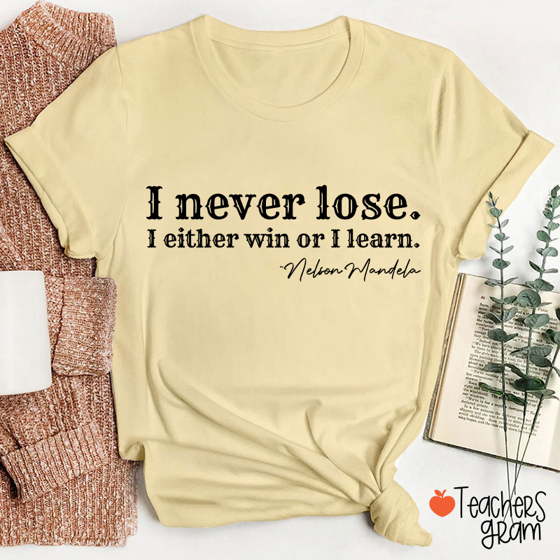 I Never Lose I Either Win Or Learn Teacher T-Shirt