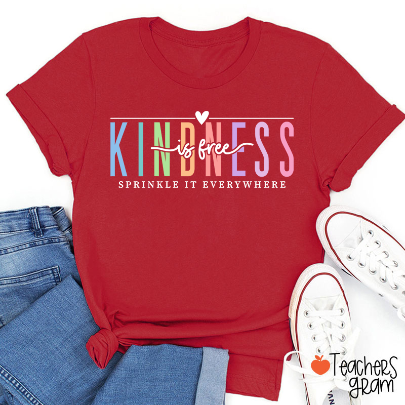Kindness Is Free Sprinkle It Everywhere Teacher T-Shirt