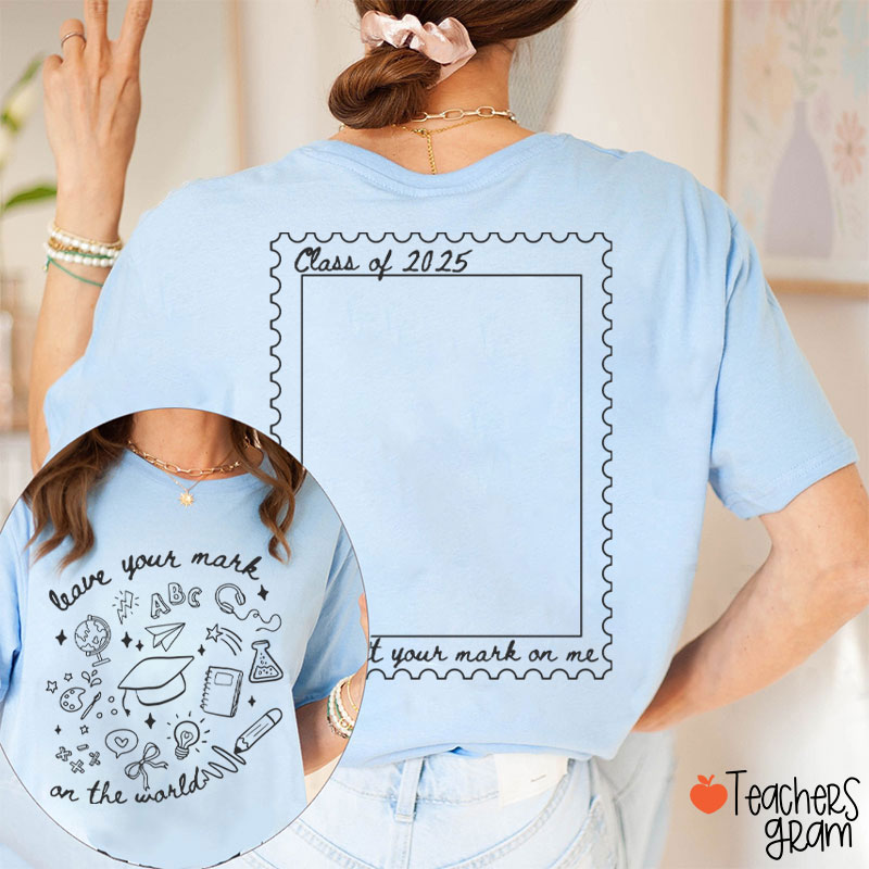 Personalized Leave Your Mark On The World Teacher Two Sided T-Shirt