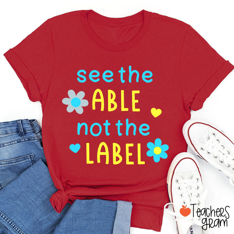 See The Able Not The Label Down Syndrome Teacher T-Shirt