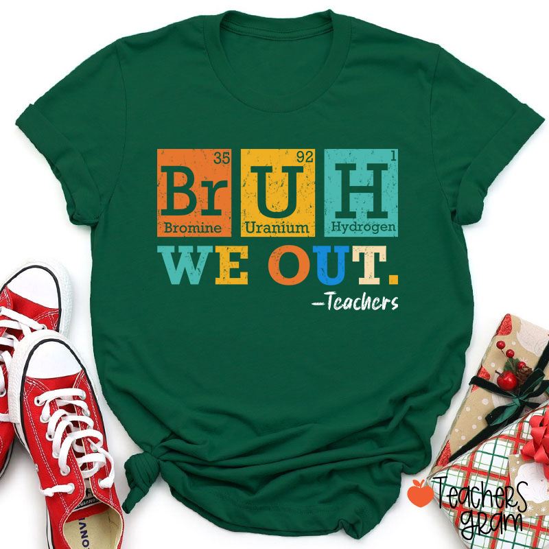Bruh We Out Chemical Elements Teacher T-Shirt