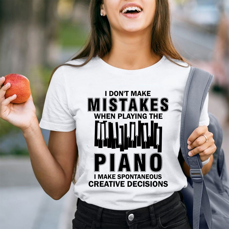 I Don't Make Mistakes When Playing The Piano Teacher T-Shirt