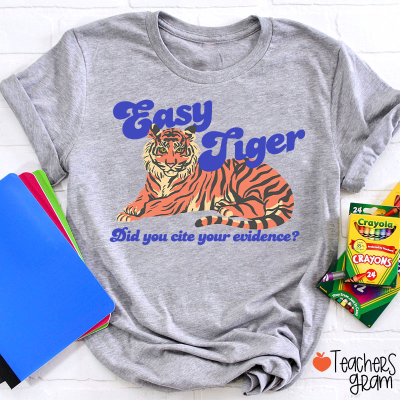 Easy Tiger Did You Cite Your Evidence Teacher T-Shirt