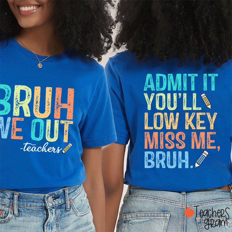 Bruh We Out You'll Low Key Miss Me Teacher Two Sided T-Shirt
