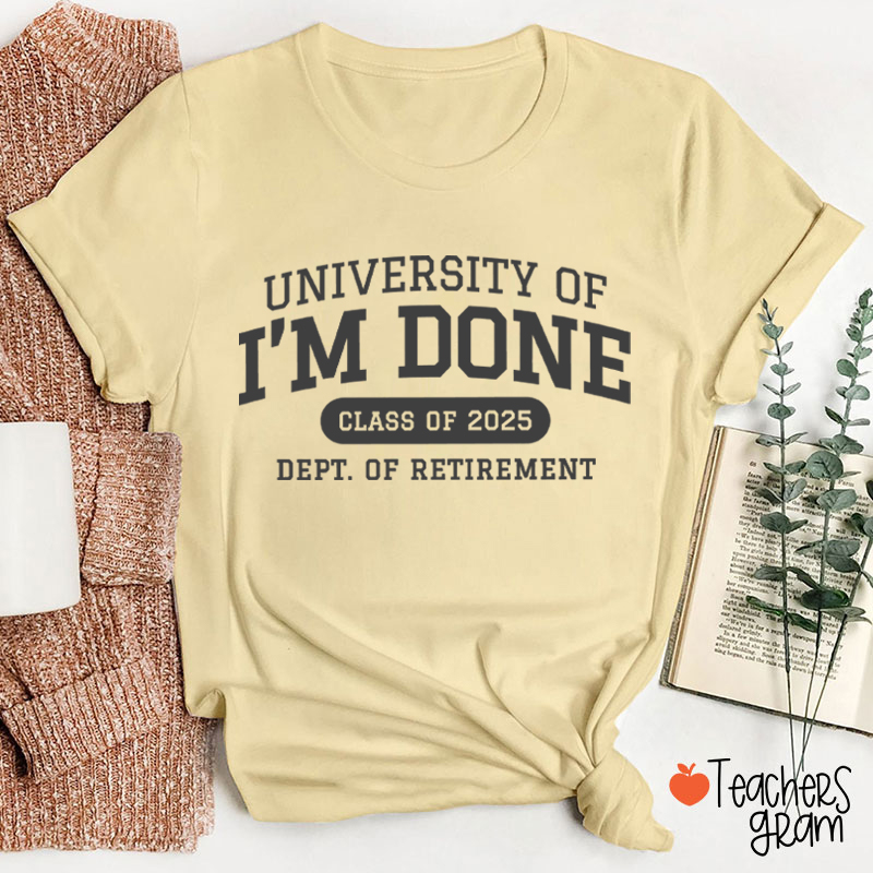 Personalized Year University Of I'm Done Retirement Teacher T-Shirt