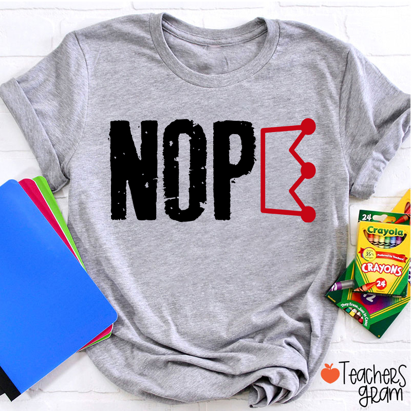 Nope No King Teacher T-Shirt