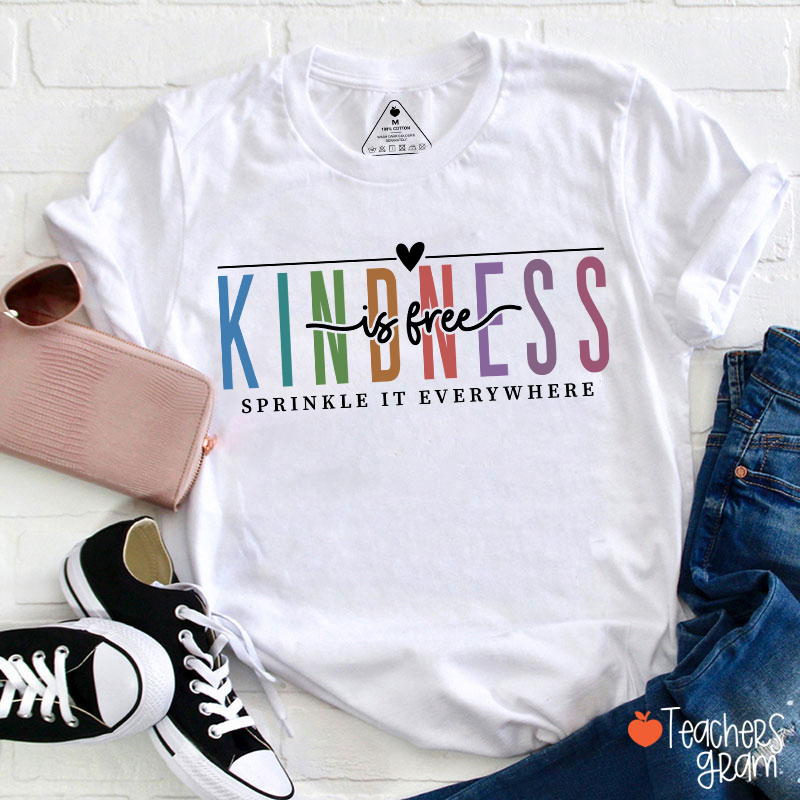 Kindness Is Free Sprinkle It Everywhere Teacher T-Shirt