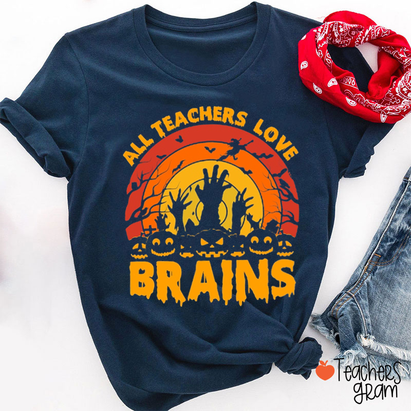 All Teachers Love Brains Teacher T-Shirt