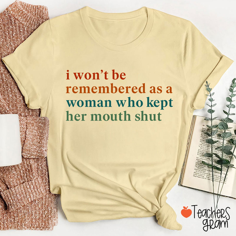 I Won't Be Remembered As A Woman Teacher T-Shirt
