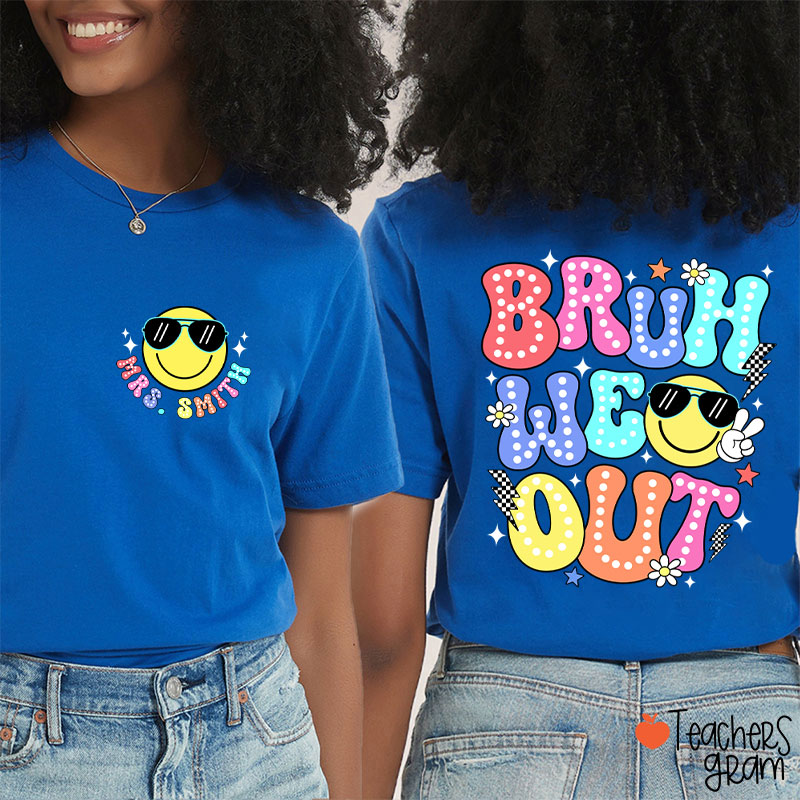 Personalized Name Bruh We Out Teacher Two Sided T-Shirt
