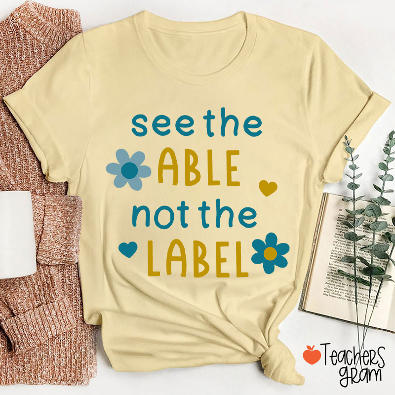 See The Able Not The Label Down Syndrome Teacher T-Shirt