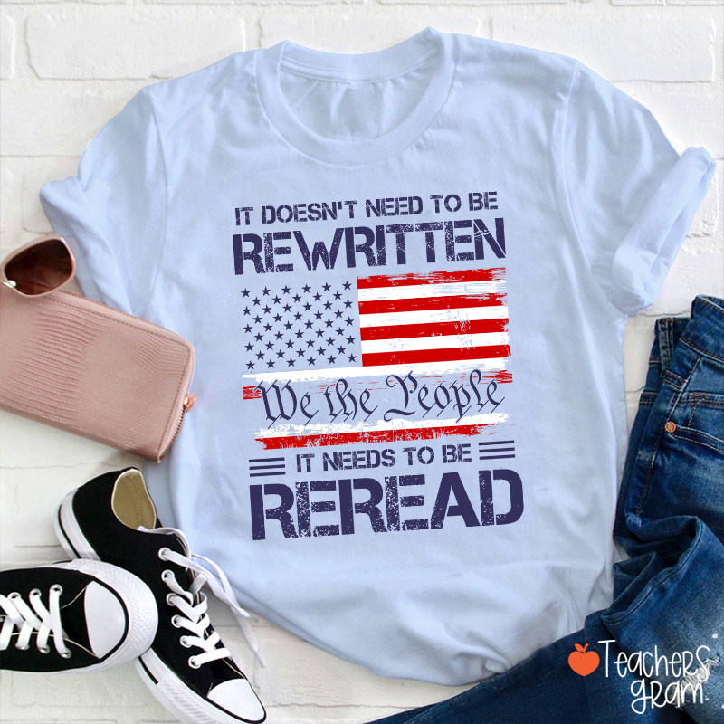 It Doesn't To Be Rewritten It Needs To Be Reread Teacher T-Shirt