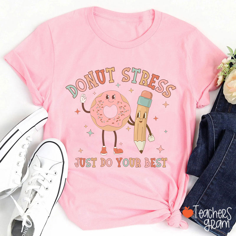 Donut Stress Just Do Your Best Teacher T-Shirt