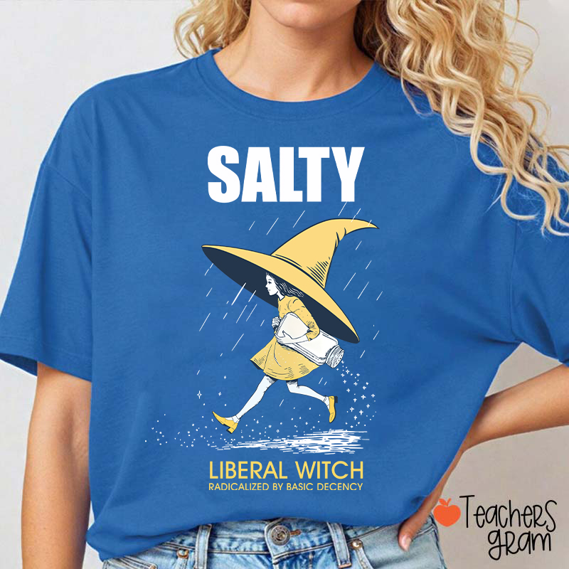 Salty Liberal Witch Radicalized By Basic Decency Teacher T-Shirt