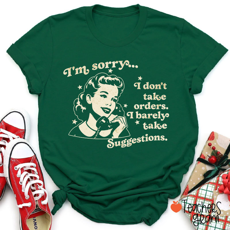 I Don't Take Orders I Barely Take Suggestions Teacher T-Shirt