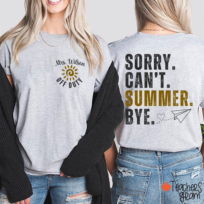 Personalized Name Sorry Can't Summer Bye Teacher Two Sided T-Shirt