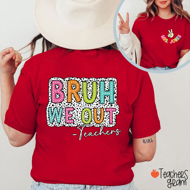 Personalized Name Bruh We Out Teacher Two Sided T-Shirt