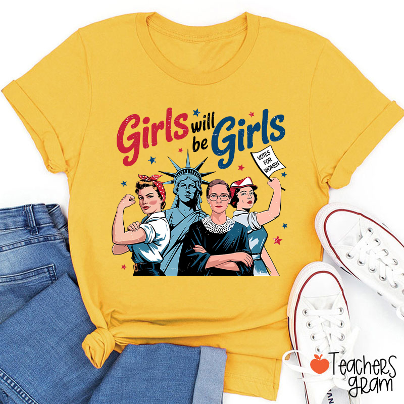 Girls Will Be Girls Women's Rights Teacher T-Shirt