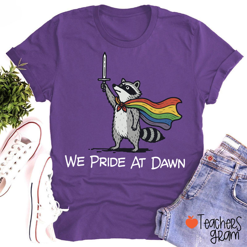 We Pride At Dawn Teacher T-Shirt