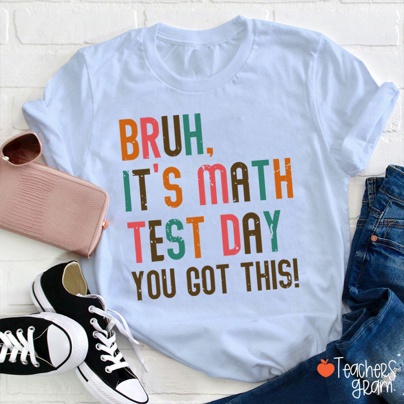 Personalized Suject Bruh It's Test Day You Got This Teacher T-Shirt